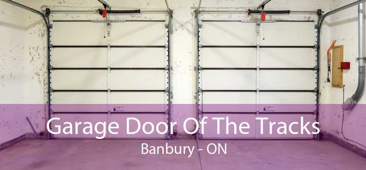 Garage Door Of The Tracks Banbury - ON