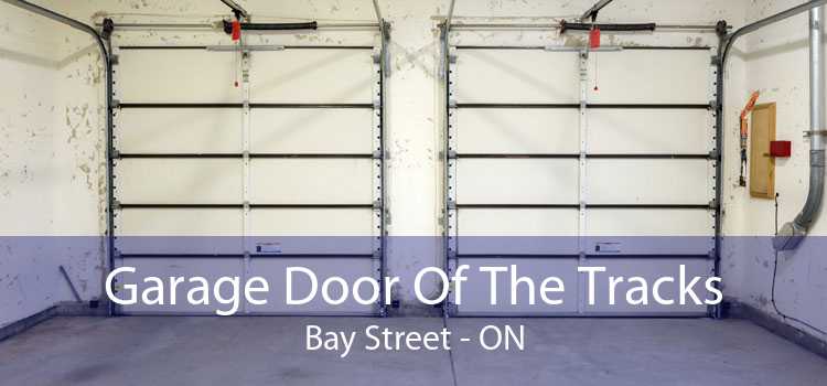 Garage Door Of The Tracks Bay Street - ON