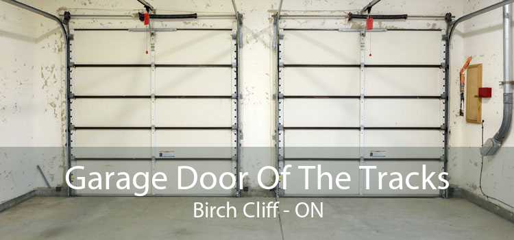 Garage Door Of The Tracks Birch Cliff - ON