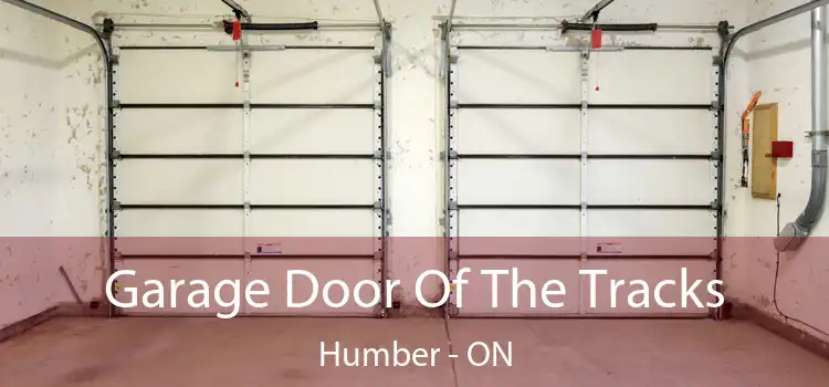  Garage Door Of The Tracks Humber - ON