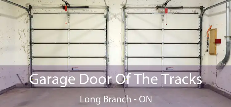  Garage Door Of The Tracks Long Branch - ON