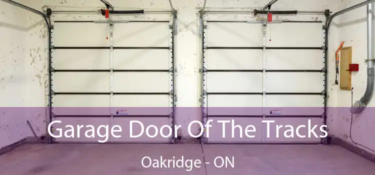  Garage Door Of The Tracks Oakridge - ON