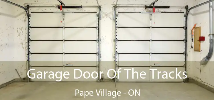  Garage Door Of The Tracks Pape Village - ON