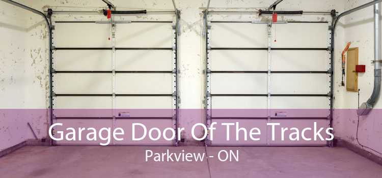 Garage Door Of The Tracks Parkview - ON