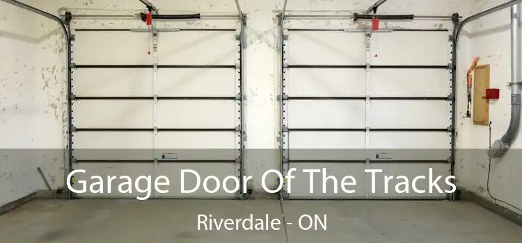  Garage Door Of The Tracks Riverdale - ON