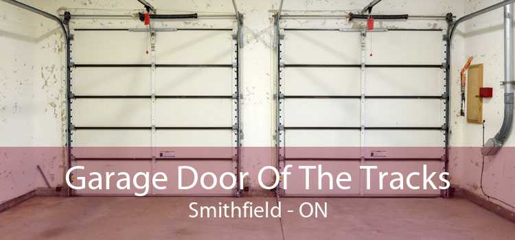 Garage Door Of The Tracks Smithfield - ON