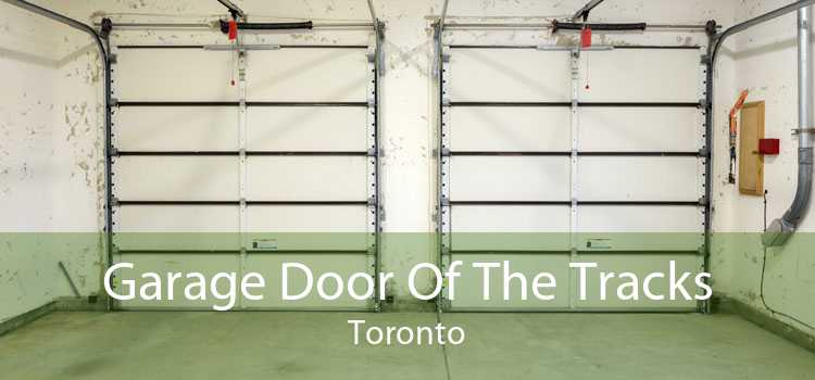 Garage Door Of The Tracks Toronto