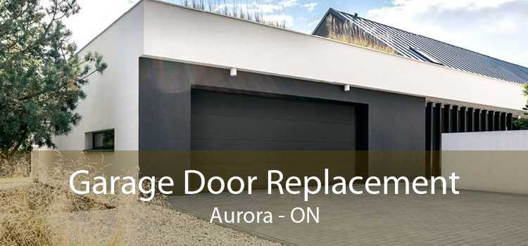 Garage Door Replacement Aurora - ON