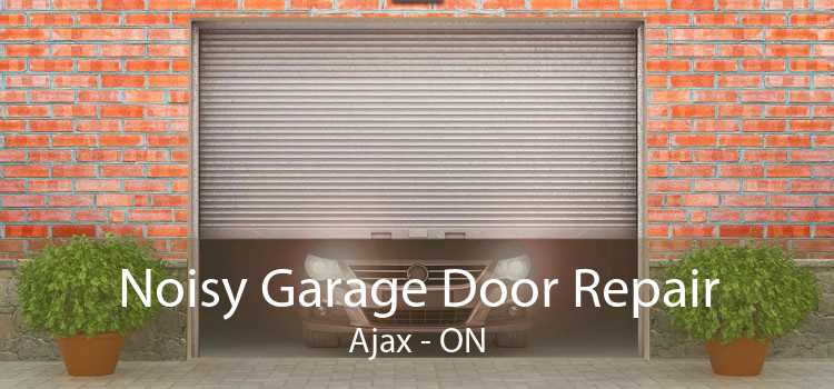 Noisy Garage Door Repair Ajax - ON