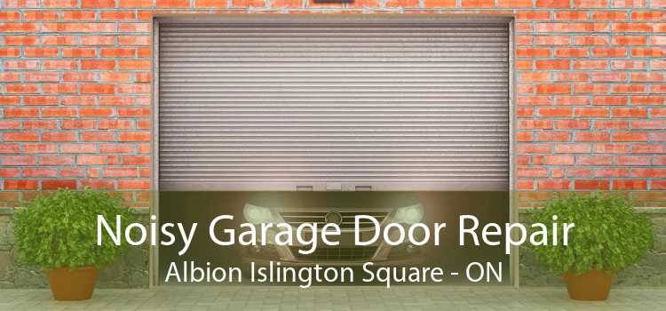 Noisy Garage Door Repair Albion Islington Square - ON