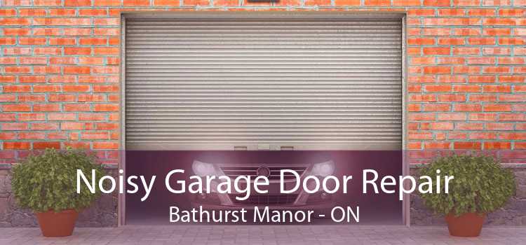 Noisy Garage Door Repair Bathurst Manor - ON