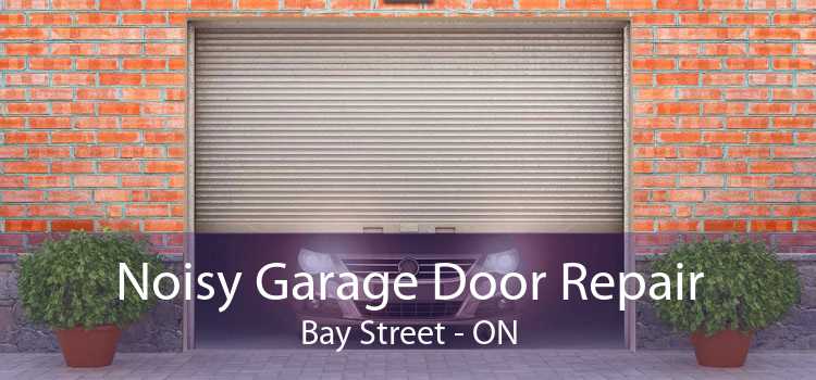 Noisy Garage Door Repair Bay Street - ON