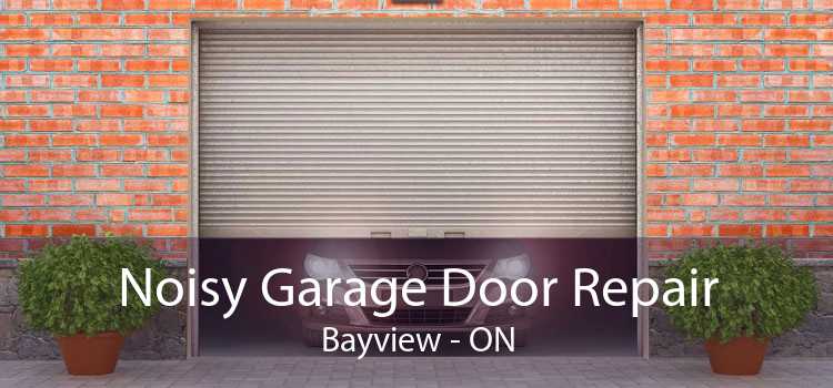 Noisy Garage Door Repair Bayview - ON