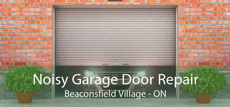 Noisy Garage Door Repair Beaconsfield Village - ON