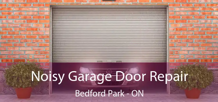  Noisy Garage Door Repair Bedford Park - ON