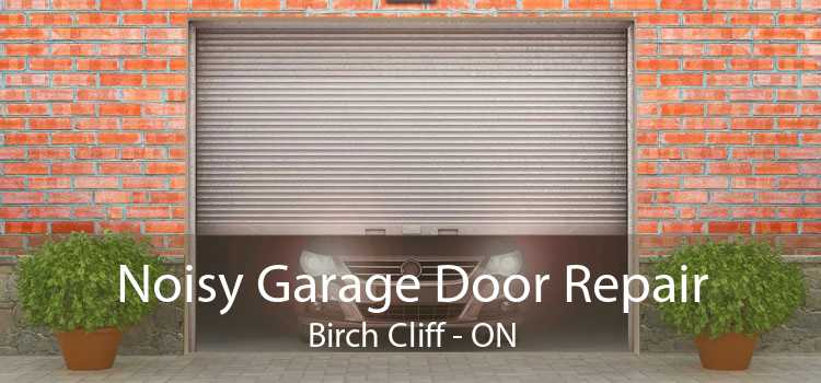 Noisy Garage Door Repair Birch Cliff - ON