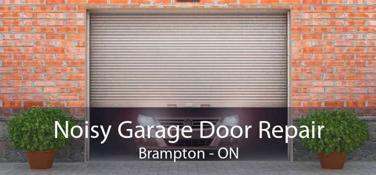 Noisy Garage Door Repair Brampton - ON