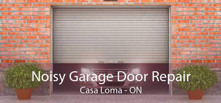 Noisy Garage Door Repair Casa Loma - ON