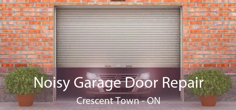  Noisy Garage Door Repair Crescent Town - ON
