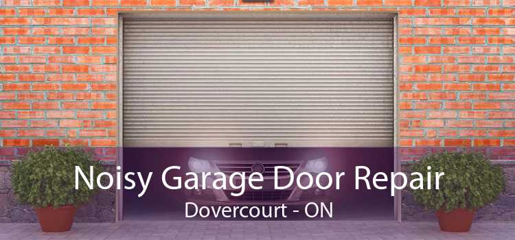 Noisy Garage Door Repair Dovercourt - ON