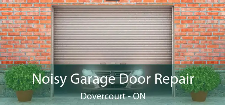  Noisy Garage Door Repair Dovercourt - ON
