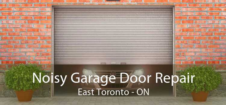 Noisy Garage Door Repair East Toronto - ON