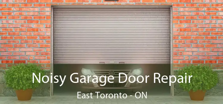  Noisy Garage Door Repair East Toronto - ON