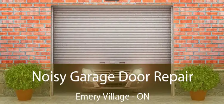  Noisy Garage Door Repair Emery Village - ON