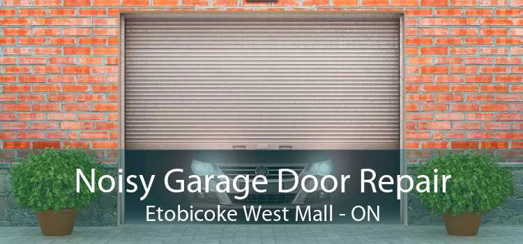 Noisy Garage Door Repair Etobicoke West Mall - ON