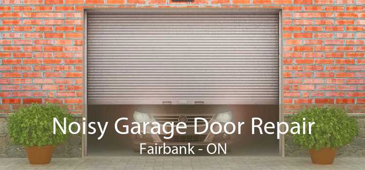 Noisy Garage Door Repair Fairbank - ON