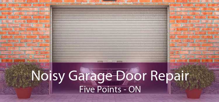 Noisy Garage Door Repair Five Points - ON