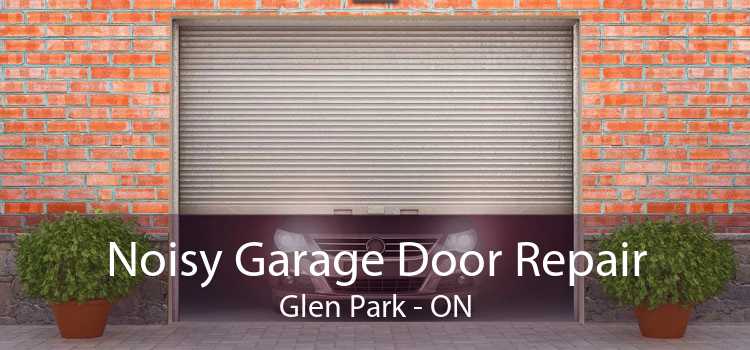 Noisy Garage Door Repair Glen Park - ON