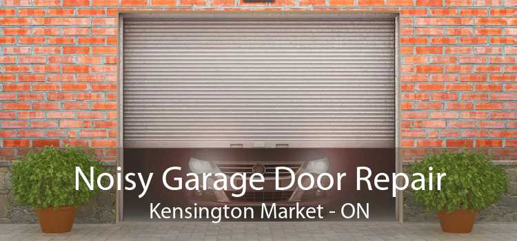 Noisy Garage Door Repair Kensington Market - ON