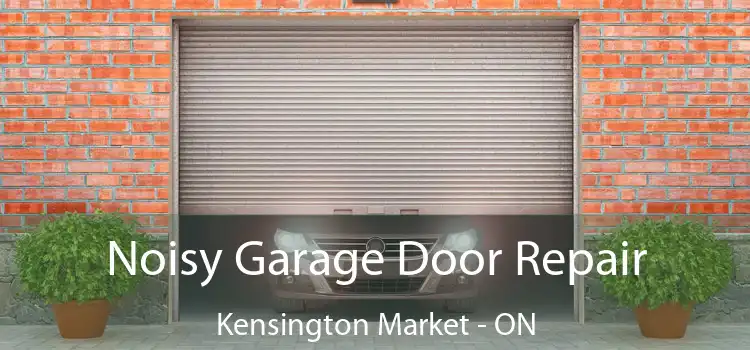  Noisy Garage Door Repair Kensington Market - ON