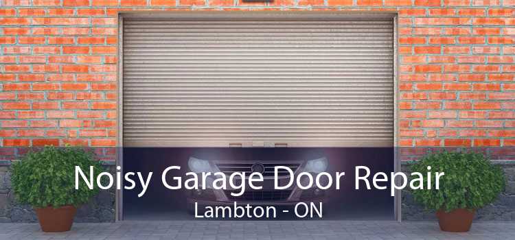 Noisy Garage Door Repair Lambton - ON