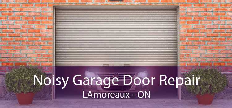 Noisy Garage Door Repair LAmoreaux - ON