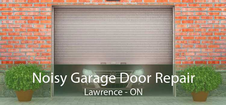 Noisy Garage Door Repair Lawrence - ON