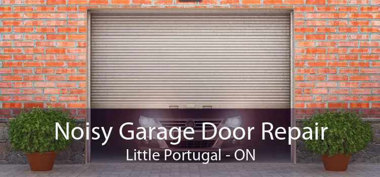 Noisy Garage Door Repair Little Portugal - ON