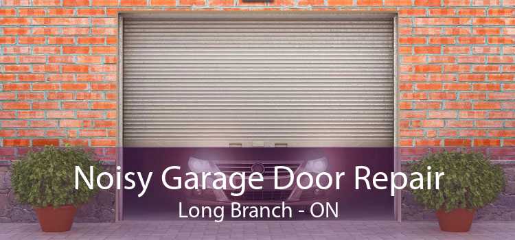 Noisy Garage Door Repair Long Branch - ON