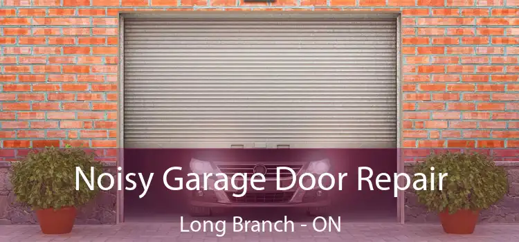  Noisy Garage Door Repair Long Branch - ON
