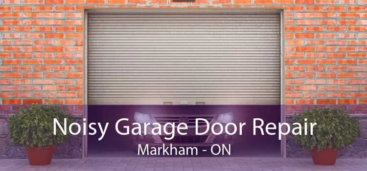 Noisy Garage Door Repair Markham - ON