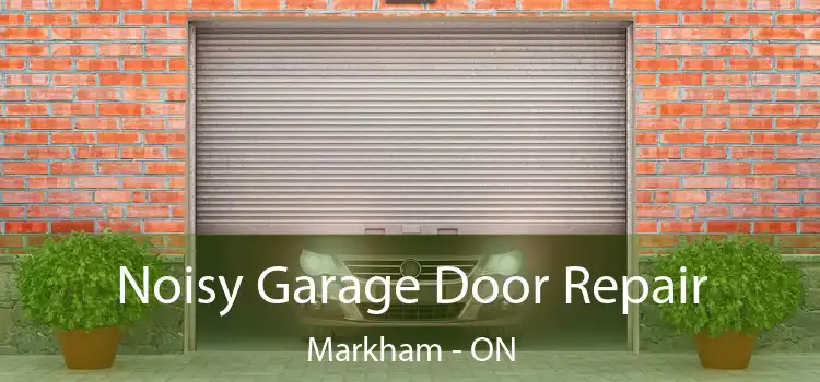  Noisy Garage Door Repair Markham - ON
