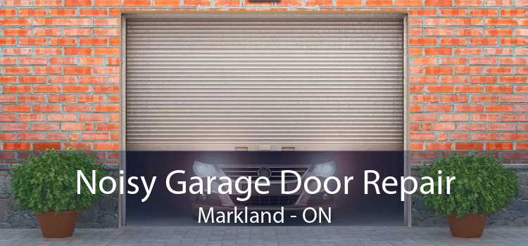 Noisy Garage Door Repair Markland - ON