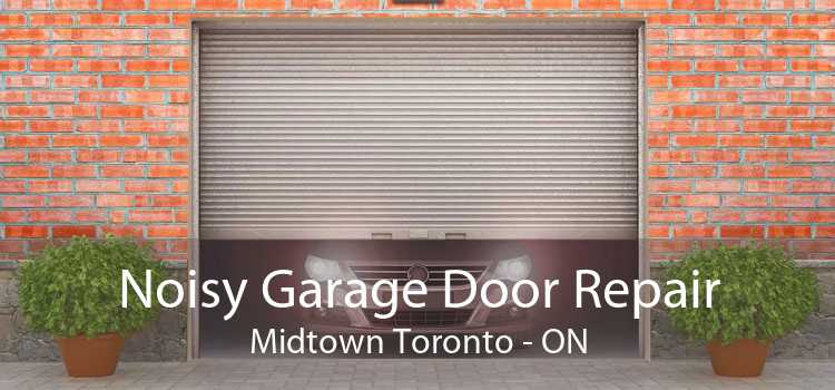 Noisy Garage Door Repair Midtown Toronto - ON