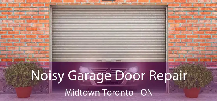  Noisy Garage Door Repair Midtown Toronto - ON