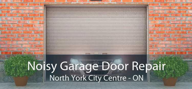 Noisy Garage Door Repair North York City Centre - ON