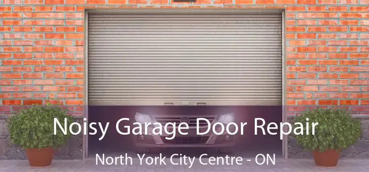  Noisy Garage Door Repair North York City Centre - ON