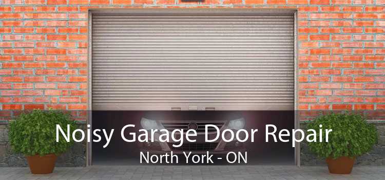 Noisy Garage Door Repair North York - ON