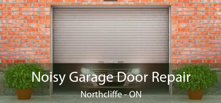  Noisy Garage Door Repair Northcliffe - ON