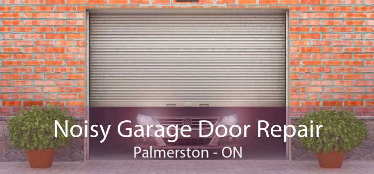 Noisy Garage Door Repair Palmerston - ON